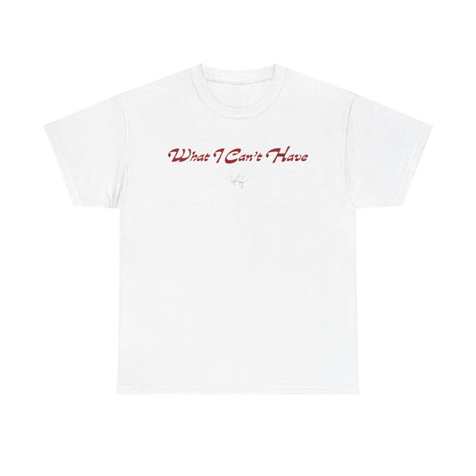 What I Can't Have Limited-Edition T-Shirt