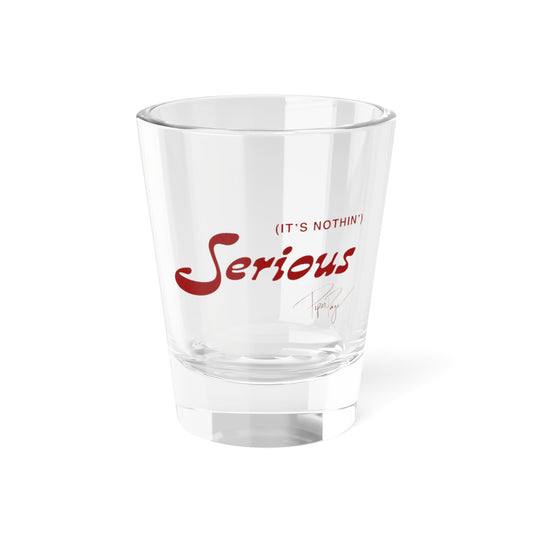 Serious Limited Edition Shot Glass, 1.5oz